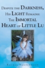 Despite the Darkness, His Light Remains : The Immortal Heart of Little Lu - Book