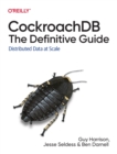 CockroachDB: The Definitive Guide : Distributed Data at Scale - Book