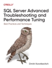 SQL Server Advanced Troubleshooting and Performance Tuning : Best Practices and Techniques - Book