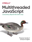 Multithreaded JavaScript : Concurrency Beyond the Event Loop - Book