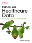 Hands-On Healthcare Data : Taming the Complexity of Real-World Data - Book