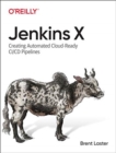 Jenkins X : Creating Automated Cloud-Ready CI/CD Pipelines - Book