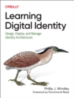 Learning Digital Identity : Design, Deploy, and Manage Identity Architectures - Book