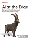 AI at the Edge : Solving Real-World Problems with Embedded Machine Learning - Book