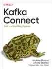 Kafka Connect : Build Data Pipelines by Integrating Existing Systems - Book