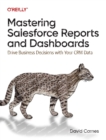 Mastering Salesforce Reports and Dashboards : Drive Business Decisions with Your CRM Data - Book