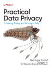 Practical Data Privacy : Enhancing Privacy and Security in Data - Book