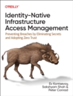 Identity-Native Infrastructure Access Management : Preventing Breaches by Eliminating Secrets and Adopting Zero Trust - Book