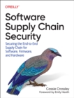 Software Supply Chain Security : Securing the End-to-End Supply Chain for Software, Firmware, and Hardware - Book
