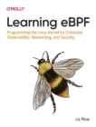 Learning eBPF : Programming the Linux Kernel for Enhanced Observability, Networking, and Security - Book