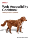 Web Accessibility Cookbook : Creating Inclusive Experiences - Book
