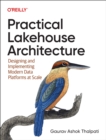 Practical Lakehouse Architecture : Designing and Implementing Modern Data Platforms at Scale - Book