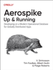 Aerospike: Up and Running : Developing on a Modern Operational Database for Globally Distributed Apps - Book