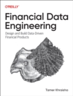 Financial Data Engineering : Design and Build Data-Driven Financial Products - Book