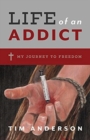 Life Of An Addict : My Journey To Freedom - Book