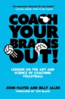 Coach Your Brains Out : Lessons On The Art And Science Of Coaching Volleyball - Book