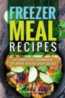 Freezer Meal Recipes : A Complete Cookbook of Make Ahead Dish Ideas! - Book