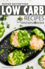 Super Satisfying Low Carb Recipes : How to Make Delicious Low Carb Recipes That Will Make Your Mouth Water - Book