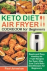 KETO DIET AIR FRYER Cookbook for Beginners : Quick and Easy Healthy Air Fryer Recipes for Every Day - Low Carb Keto Diet Recipes for Beginners - Book