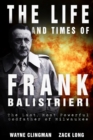 The Life and Times of Frank Balistrieri : The Last, Most Powerful Godfather of Milwaukee - Book