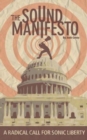 The S.O.U.N.D. Manifesto : A Radical Call for Sonic Liberty - Book