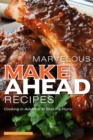 Marvelous Make Ahead Recipes : Cooking in Advance to Skip the Flurry - Book