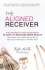 The Aligned Receiver : The Straight No Chaser Play by Play to Take Law of Attraction to the Next Level, RECEIVE More Money and Have More FUN in 90 Days - Book
