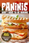 Paninis Don't Have to Be Boring : Best Panini Recipes to Satisfy Everyone's Taste - Book