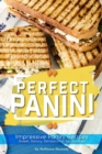 Perfect Panini : Impressive Panini Recipes- Sweet, Savory, Sensational Sandwiches - Book