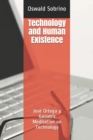 Technology and Human Existence : Jose Ortega y Gasset's Meditation on Technology - Book