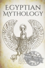 Egyptian Mythology : A Concise Guide to the Ancient Gods and Beliefs of Egyptian Mythology - Book