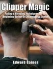 Clipper Magic : Fading & Blending Techniques For The Beginning Barber Or Cosmetology Student - Book