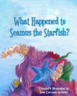 What Happened to Seamus the Starfish? - Book