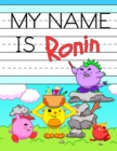 My Name is Ronin : Fun Dino Monsters Themed Personalized Primary Name Tracing Workbook for Kids Learning How to Write Their First Name, Practice Paper with 1" Ruling Designed for Children in Preschool - Book