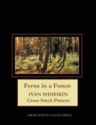 Ferns in a Forest : Ivan Shishkin Cross Stitch Pattern - Book