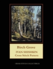 Birch Grove : Ivan Shishkin Cross Stitch Pattern - Book