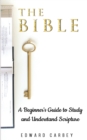 The Bible : A Beginner's Guide to Study and Understand Scripture - Book