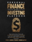 Personal Finance and Investing Playbook : Take Control of Your Future with 13 Surprising (Yet Proven) Strategies to Get Out of Debt, Master Productivity and Make Money From Home in 2019 - Book
