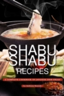 Shabu Shabu Recipes : A Complete Cookbook of Japanese Dish Ideas! - Book