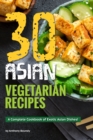 30 Asian Vegetarian Recipes : A Complete Cookbook of Exotic Asian Dishes! - Book