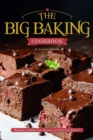 The Big Baking Cookbook : Recipes to Help You Become an Amazing Baker! - Book
