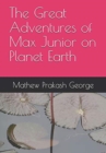 The Great Adventures of Max Junior on Planet Earth - Book