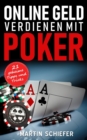 Online Geld verdienen mit Poker - 21 geheime Tipps und Tricks : Vom Hobby-Spieler zum Karten-Hai - der direkte Weg fur Anfanger und Fortgeschrittene, die bei No Limit Texas Holdem gewinnen lernen woll - Book