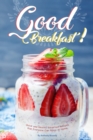 Good Breakfast! : Quick and Healthy Breakfast Recipes that Everyone Can Make at Home - Book