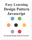 Easy Learning Design Patterns Javascript : Build Better Coding and Design Patterns - Book