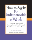 How to Say It: Be Indispensable at Work - eBook