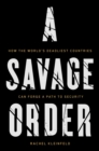A Savage Order : How the World's Deadliest Countries Can Forge a Path to Security - Book