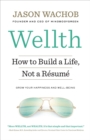 Wellth : How to Build a Life, Not a Resume - Book