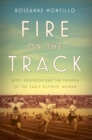 Fire on the Track : Betty Robinson and the Triumph of the Early Olympic Women - Book