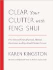 Clear Your Clutter with Feng Shui (Revised and Updated) : Free Yourself from Physical, Mental, Emotional, and Spiritual Clutter Forever - Book